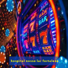 hospital nosso lar fortaleza